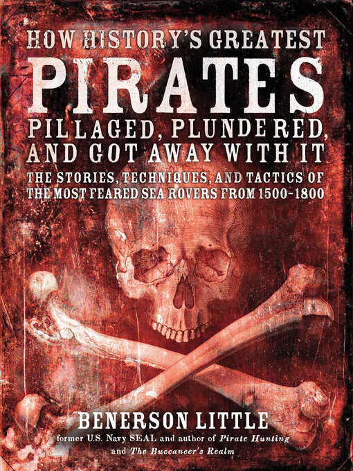 Title details for How History's Greatest Pirates Pillaged, Plundered, and Got Away With It by Benerson Little - Wait list